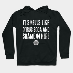 Smells Like Citrus Soda And Shame Hoodie